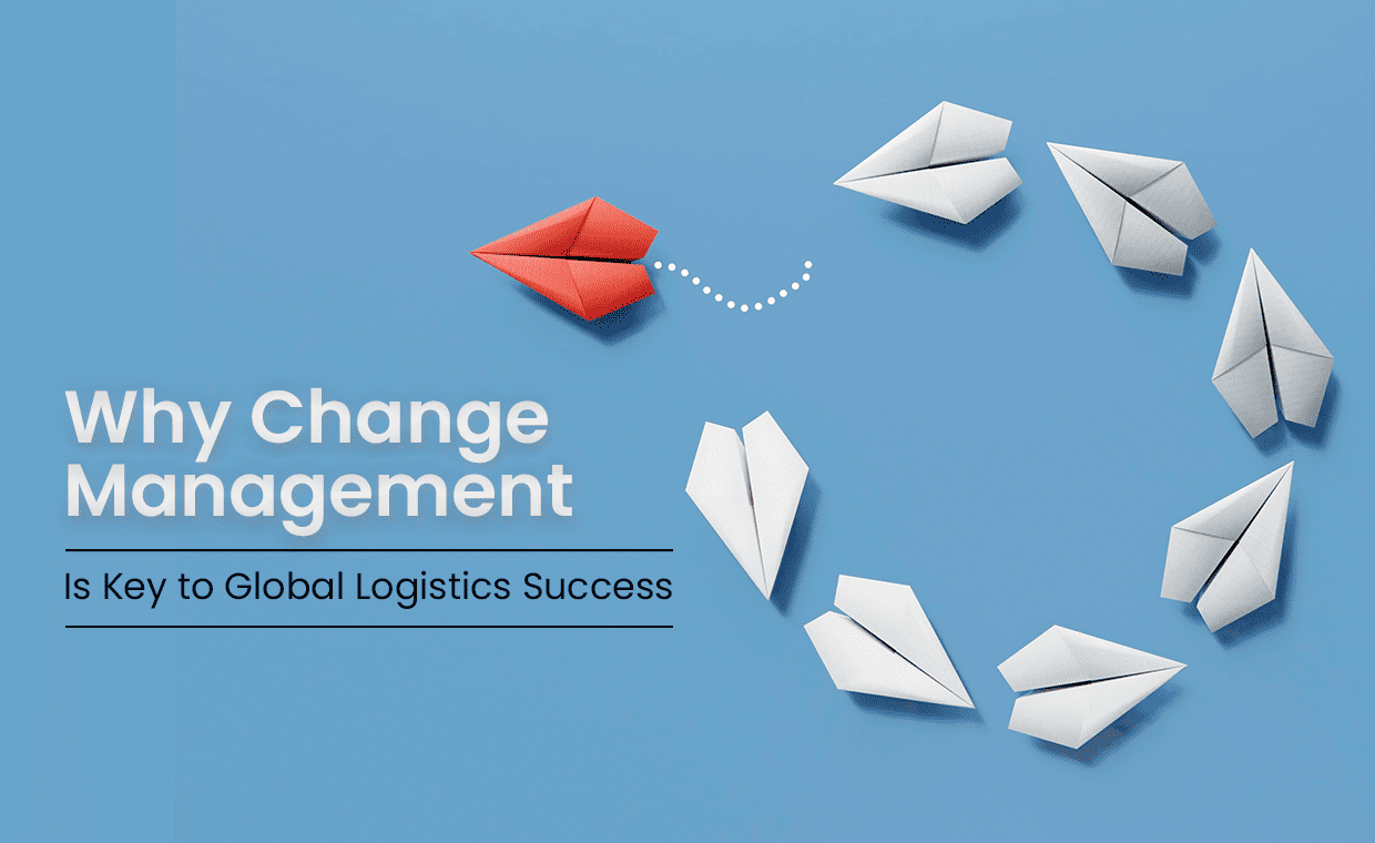Why Change Management Is Key to Global Logistics Success