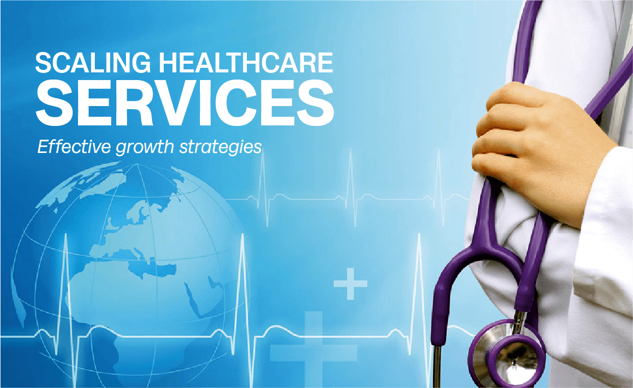 Scaling healthcare services: effective growth strategies