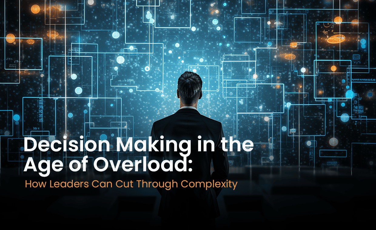 Decision Making in the Age of Overload: How Leaders Can Cut Through Complexity